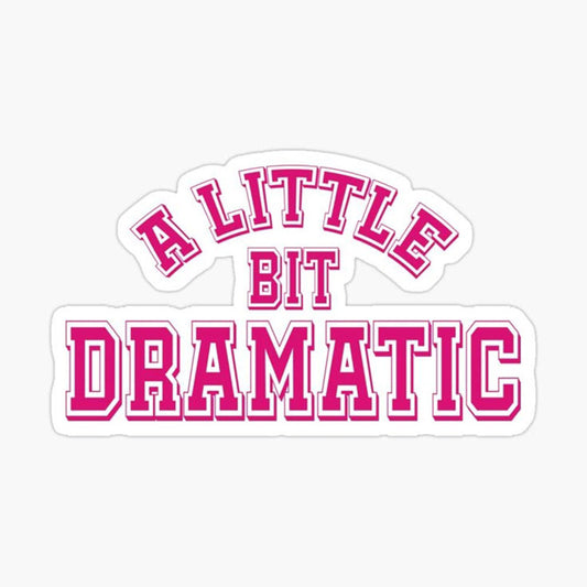A little bit dramatic